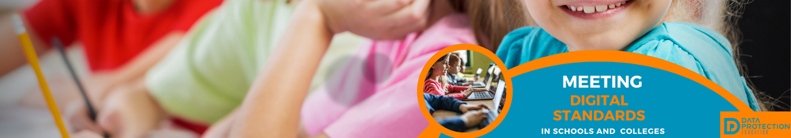 Meeting DfE Digital standards in schools and colleges in orange and white text. Children in the background smiling or working. Children in a small circle graphic on laptops.  Data Protection Education logo in blue on an orange background